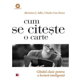Cum se citeste o carte. Ghidul clasic pentru o lectura inteligenta - Charles Van Doren, Mortimer J. Adler