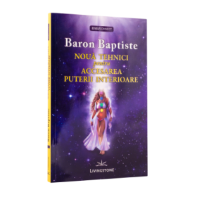Noua tehnici pentru accesarea puterii interioare - Baron Baptiste