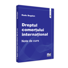 Dreptul comertului international. Note de curs - Radu Bogdan