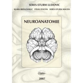 Neuroanatomie - Seres-Sturm Ludovic, Klara Brinzaniuc, Pavai Zoltan, Seres-Sturm Magda
