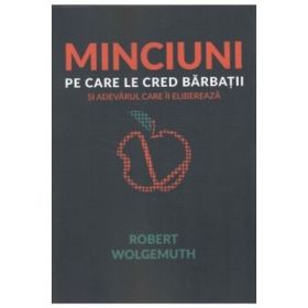 Minciuni pe care le cred barbatii - Robert Wolgemuth