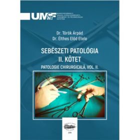 Sebeszeti Patologia 2. Kotet. Patologie chirurgicala, volumul 2 - Torok Arpad, Elthes Elod Etele