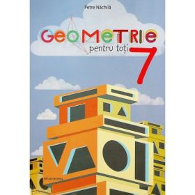 Geometrie pentru toti. Clasa a 7-a - Petre Nachila