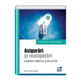 Asigurari si reasigurari. Elemente teoretice si aplicative. Editie revizuita si adaugita - Oana Simona Caraman-Hudea