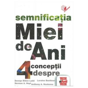 Mia de ani. 4 conceptii despre semnificatia imparatiei de 1000 de ani - Robert G. Clouse