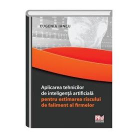 Aplicarea tehnicilor de inteligenta artificiala pentru estimarea riscului de faliment al firmelor - Eugenia Iancu