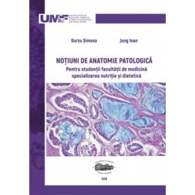 Notiuni de anatomie patologica pentru studentii Facultatii de medicina, specializarea Nutritie si dietetica - Simona Gurzu, Ioan Jung