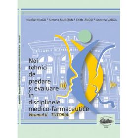 Noi tehnici de predare si evaluare in disciplinele medico-farmaceutice, volumul 2 Tutorial color - Nicolae Neagu, Simona Muresan, Edith Ianosi, Andreea Varga