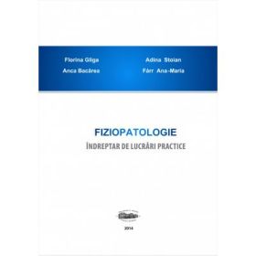 Fiziopatologie. Indreptar de lucrari practice - Florina Gliga