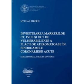 Investigarea markerilor CT, IVUS si OCT de vulnerabilitate a placilor ateromatoase in sindroamele coronariene acute - Tiberiu Nyulas