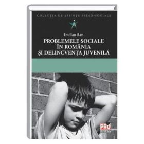 Problemele sociale in Romania si delincventa juvenila - Emilian Ban