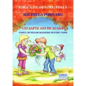 Cei sapte ani de acasa. Codul bunelor maniere pentru copii. Color - Michiela Poenaru