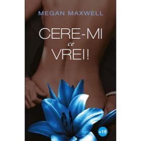 Cere-mi ce vrei! Volumul 1 - Megan Maxwell