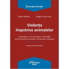 Violenta impotriva animalelor - Teodor Manea, Dragos Lucian Ivan