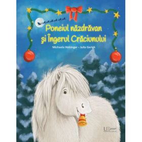 Poneiul nazdravan si Ingerul Craciunului - Julia Gerigk