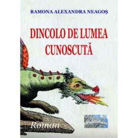 Dincolo de lumea cunoscuta - Ramona Alexandra Neagos