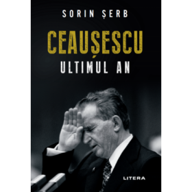Ceausescu. Ultimul an - Sorin Serb