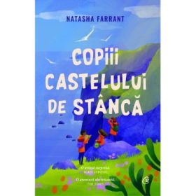 Copiii castelului de stanca - Natasha Farrant