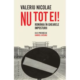 Nu tot ei! Romania in ghearele imposturii - Valeriu Nicolae