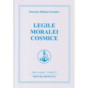 Legile moralei cosmice. Opere complete vol 12 - Omraam Mikhael Aivanhov