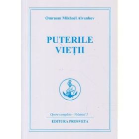 Puterile vietii. Opere complete vol 5 - Omraam Mikhael Aivanhov