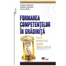 Formarea competentelor in gradinita. O alta perspectiva asupra timpului scolar - Catherine Bogaert, Sandrine Delmarle