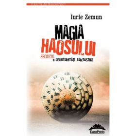 Magia haosului. Secrete si oportunitati fantastice – Iurie Zemun