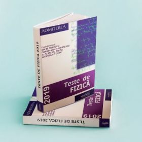 Teste de Fizica 2019 pentru admitere la Universitatea Politehnica Bucuresti - Ion M. Popescu