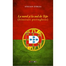 La nord si la sud de Tejo. Itinerare portugheze - Stelian Turlea