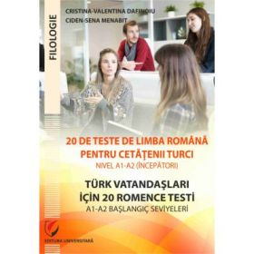20 de teste de limba romana pentru cetatenii turci. Nivel A1-A2 (incepatori)/ Türk vatandaşlari için A1-A2 başlangiç seviyeleri için 20 test - Cristina Valentina Dafinoiu, Ciden-Sena Menabit