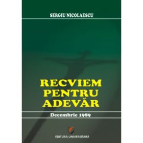 Recviem pentru adevar. Decembrie 1989 - Sergiu Nicolaescu