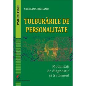 Tulburarile de personalitate. Modalitati de diagnostic si tratament - Steliana Rizeanu