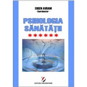 Psihologia sanatatii. Abordari aplicate. Volumul 6 Psiho-traumatologie si Psiho-oncologie - Eugen Avram