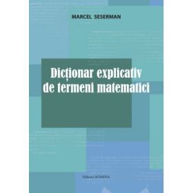 Dictionar explicativ de termeni matematici - Marcel Seserman