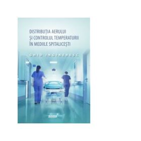 Distributia aerului si controlul temperaturii in mediile spitalicesti. Ghid ingineresc
