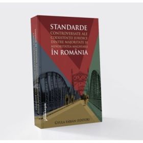 Standarde controversate ale coexistentei juridice dintre majoritate si minoritatea maghiara in Romania - Gyula Fabian