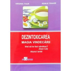 Dezontoxicarea. Magia vindecarii - Virginia Faur