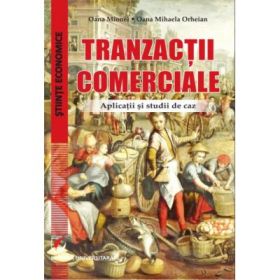 Tranzactii comerciale. Aplicatii si studii de caz - Oana Mionel, Oana Mihaela Orheian