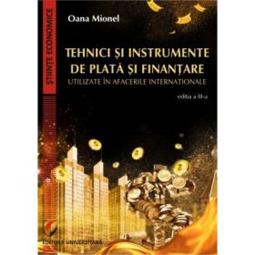 Tehnici si instrumente de plata si finantare utilizate in afacerile internationale, editia 3 - Oana Mionel