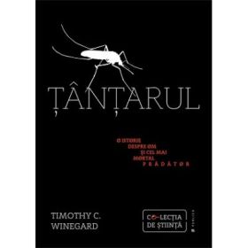 Tantarul. O istorie despre om si cel mai mortal pradator - Timothy C. Winegard