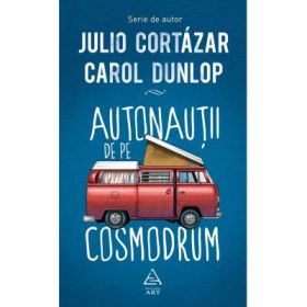 Autonautii de pe cosmodrum - Julio Cortazar, Carol Dunlop