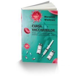 Cursa vaccinurilor. Stiinta, politica si pretul platit de umanitate pentru combaterea bolilor - Meredith Wadman