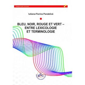 Bleu, noir, rouge et vert. Entre lexicologie et terminologie - Iuliana-Florina Pandelica