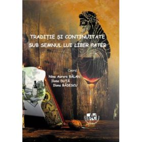 Traditie si continuitate sub semnul lui Liber Pater - Ilona Duta, Ilona Badescu, Nina Aurora Balan