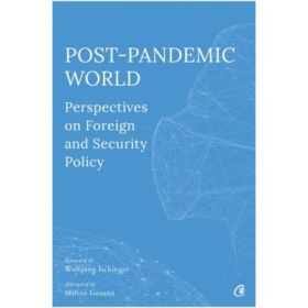 Post-Pandemic World. Perspectives on Foreign and Security Policy - Olivia Toderean, Sergiu Celac, George Scutaru