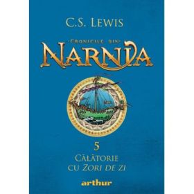 Cronicile din Narnia 5. Calatorie cu Zori de zi - C. S. Lewis