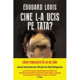 Cine l-a ucis pe tata? - Edouard Louis