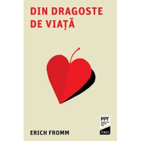 Din dragoste de viata - Erich Fromm