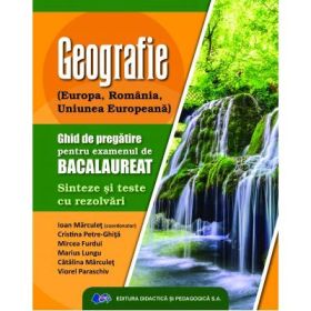Geografie. Ghid de pregatire pentru examenului de bacalaureat. Sinteze si teste cu rezolvari - Ioan Marculet