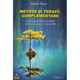 Metode si terapii complementare. Volumul 1 - Angela Mayer